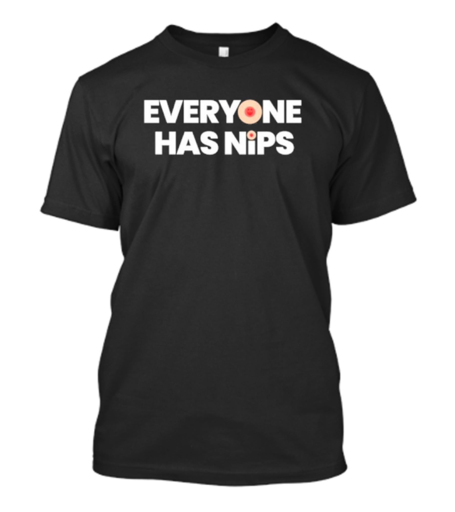 EVERYONE HAS NIPS Fun Playful Humor Typography T-Shirt