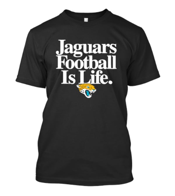 Jaguars Football Is Life Jacksonville Jaguars T-Shirt