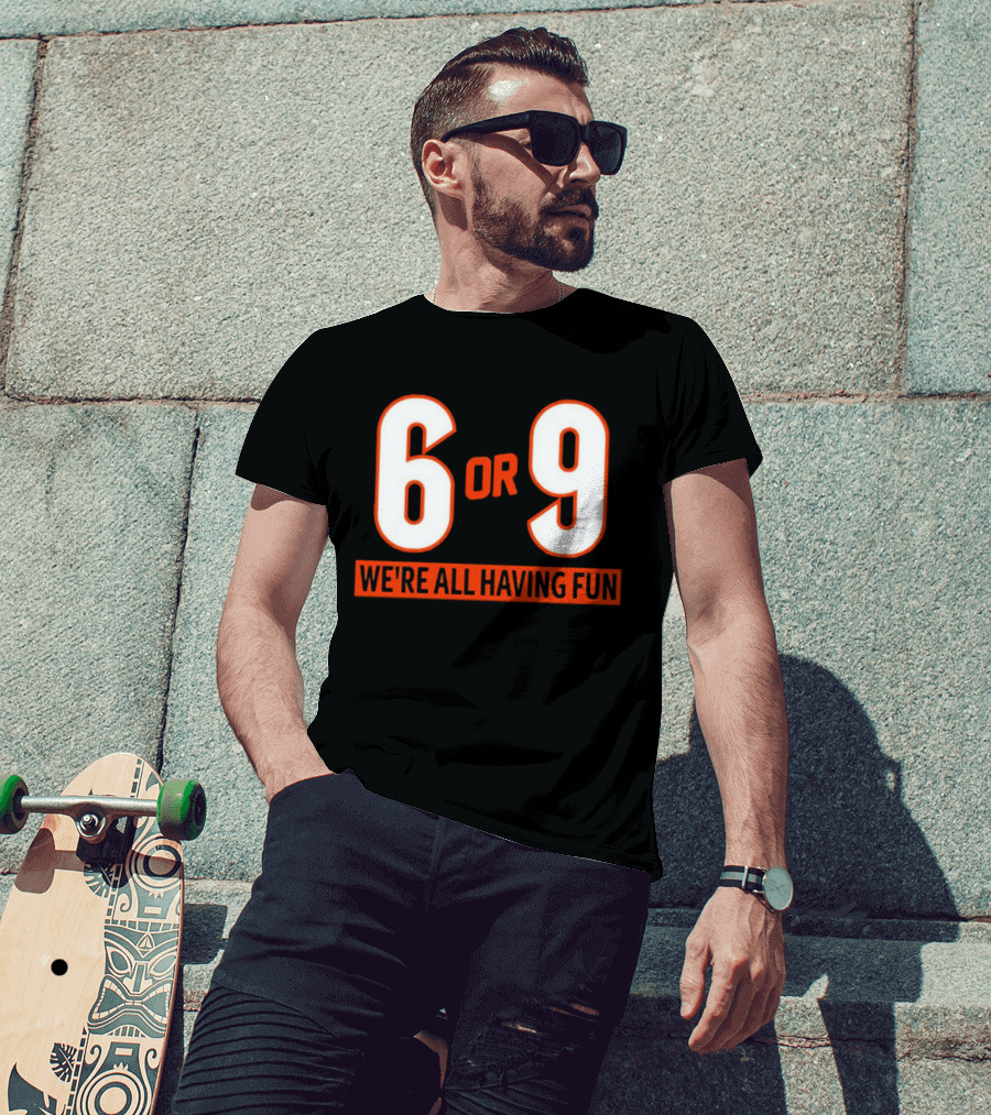 6 Or 9 We're All Having Fun T-Shirt