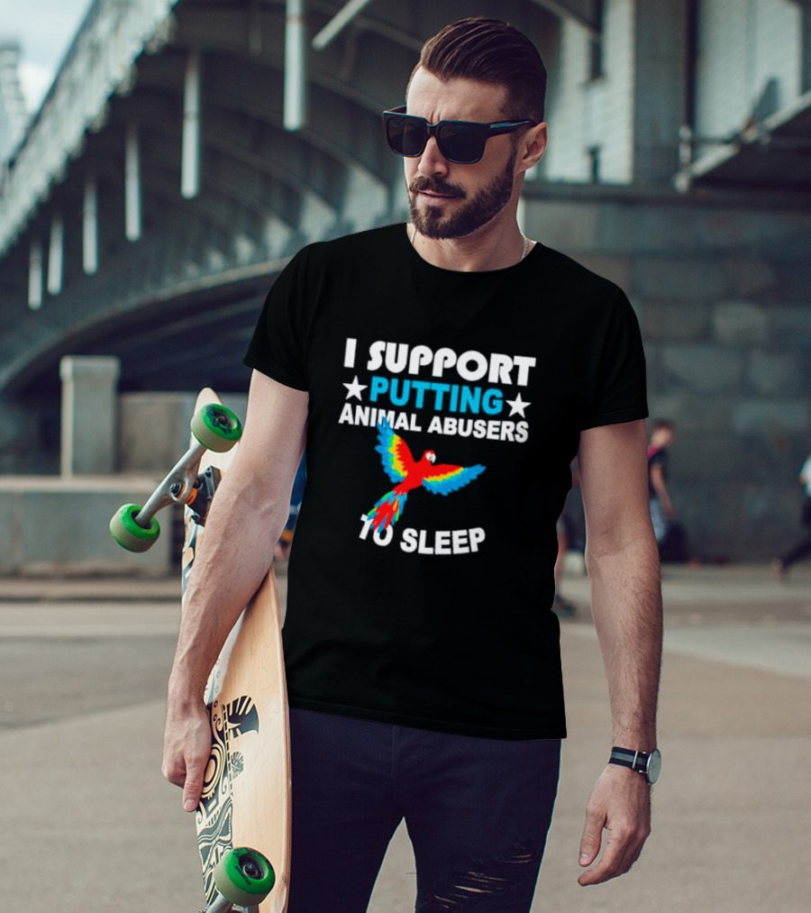 I Support Putting Animal Abusers To Sleep Parrot T-Shirt