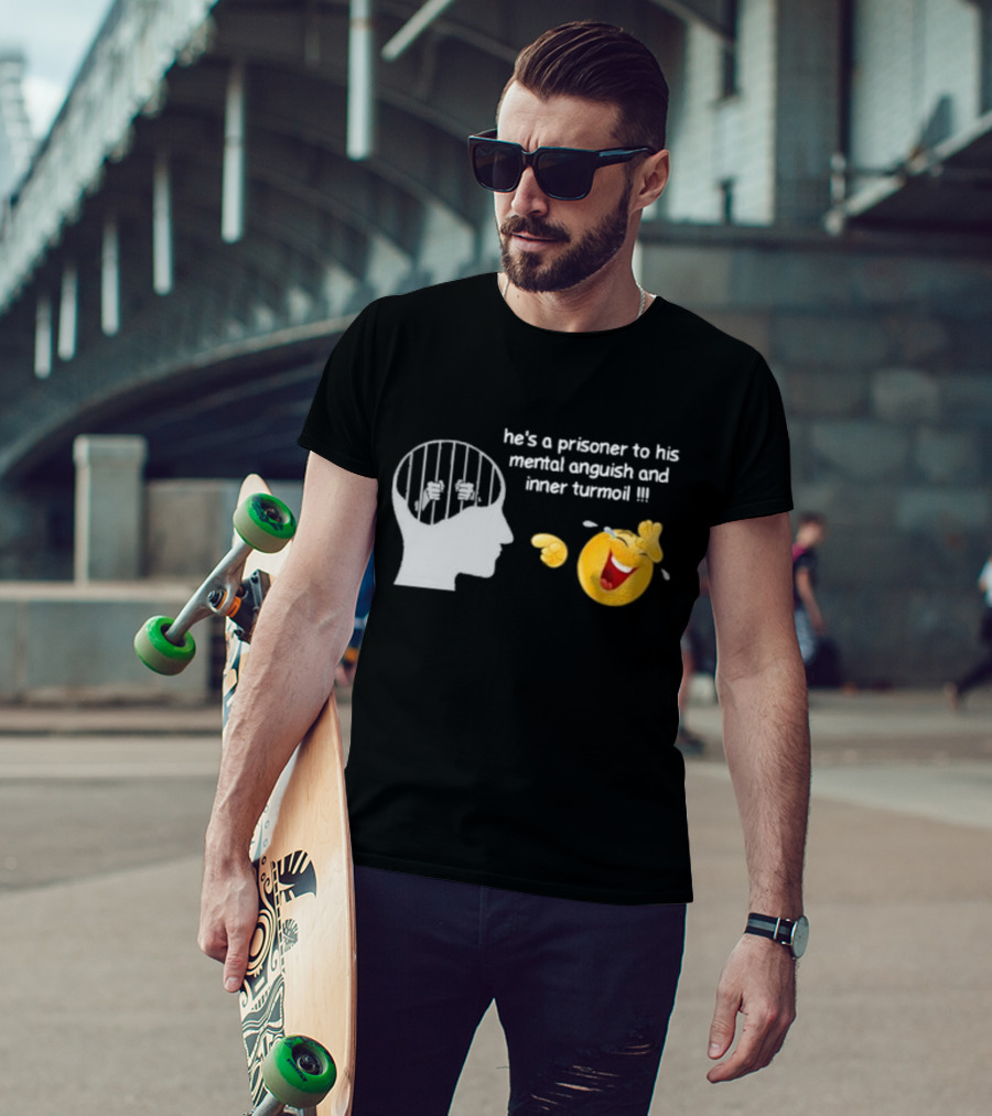 He’s A Prisoner To His Mental Anguish And Inner Turmoil Emoji Laughing T-Shirt