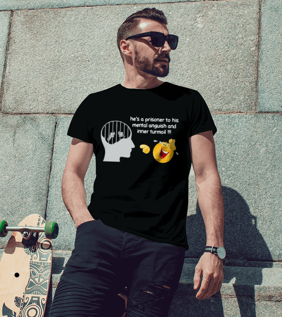 He’s A Prisoner To His Mental Anguish And Inner Turmoil Emoji Laughing T-Shirt