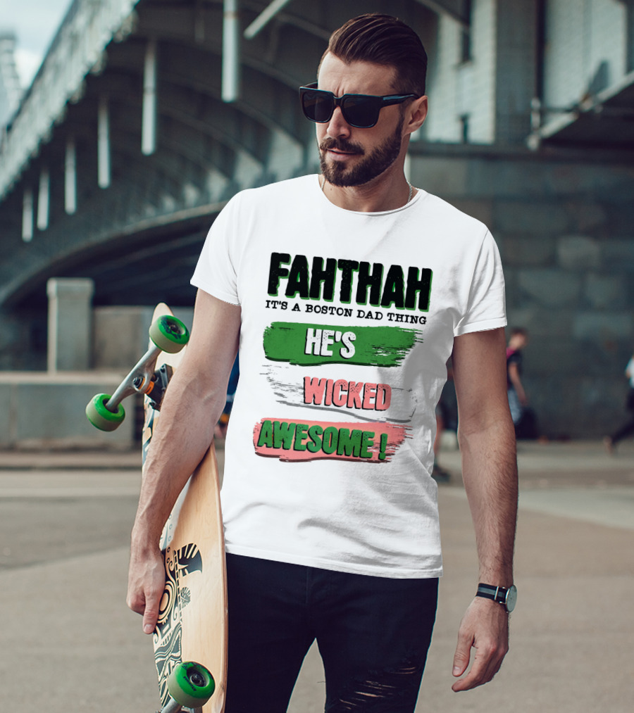 FAHTHAH It's A Boston Dad Thing He's Wicked Awesome T-Shirt