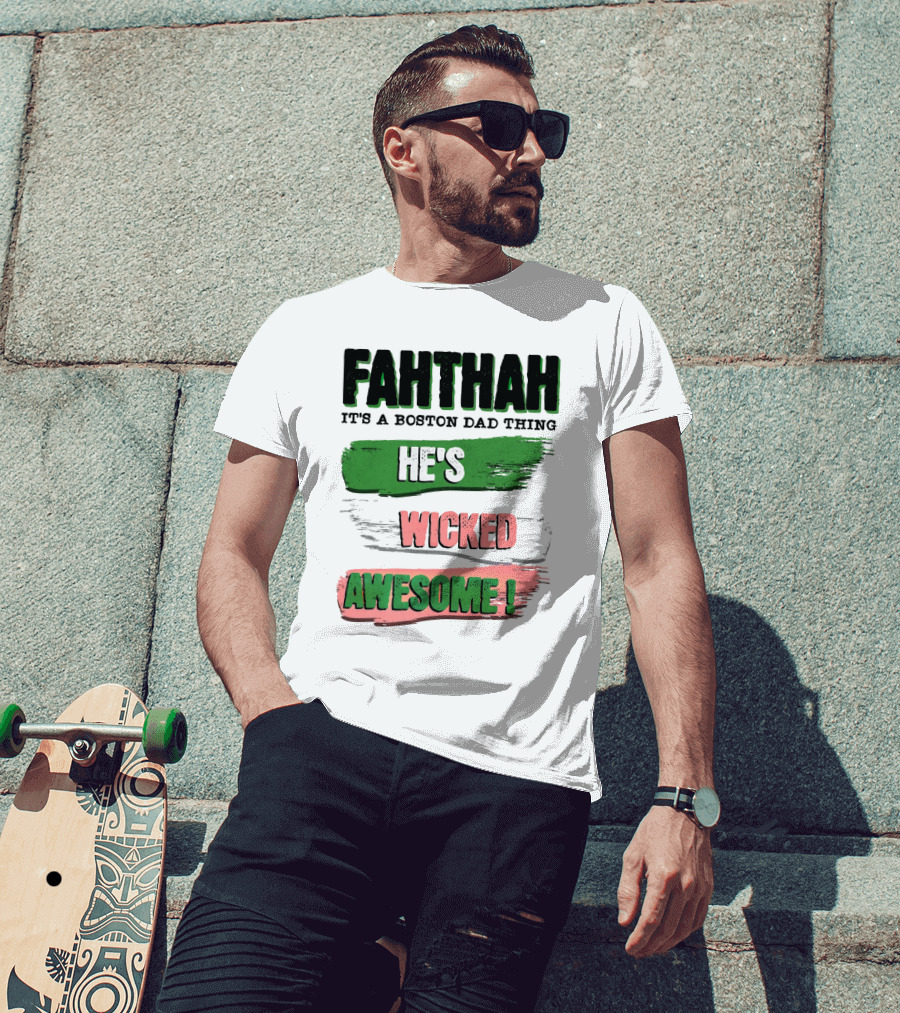 FAHTHAH It's A Boston Dad Thing He's Wicked Awesome T-Shirt