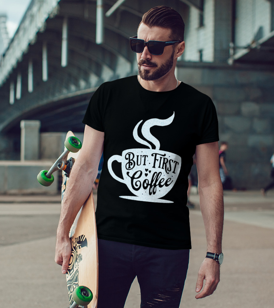 But First Coffee Cup Design Hand Lettering Typography T-Shirt