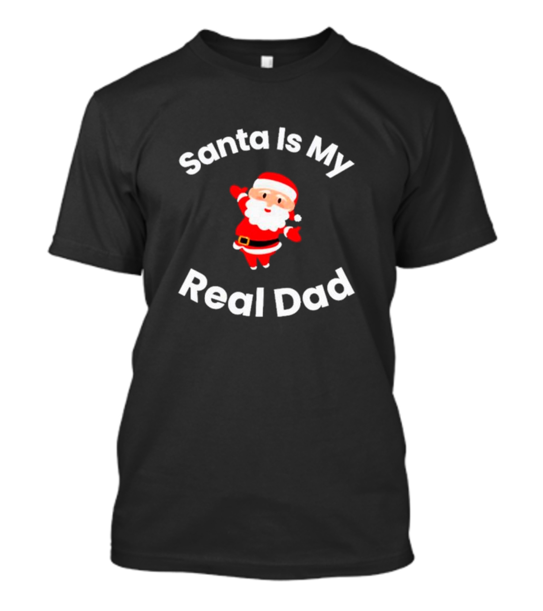 Santa Is My Real Dad Funny Christmas T-Shirt
