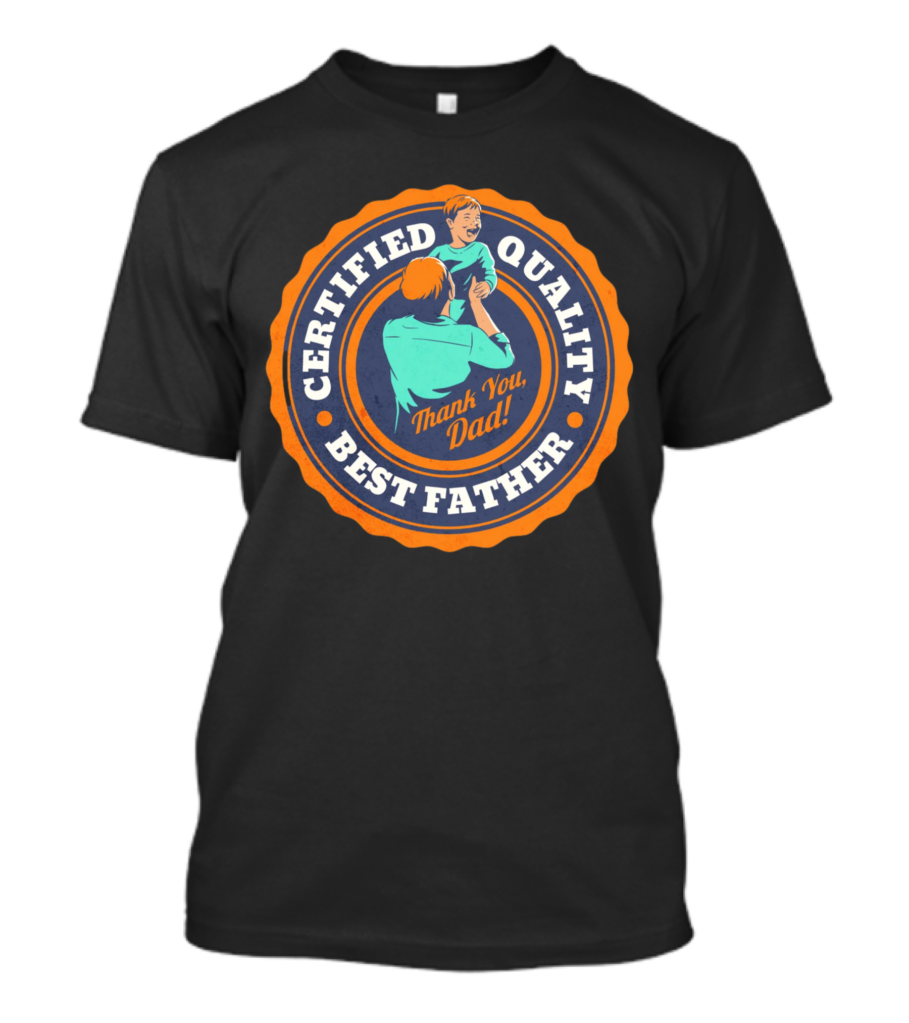 Certified Quality Best Father Thank You Dad T-Shirt