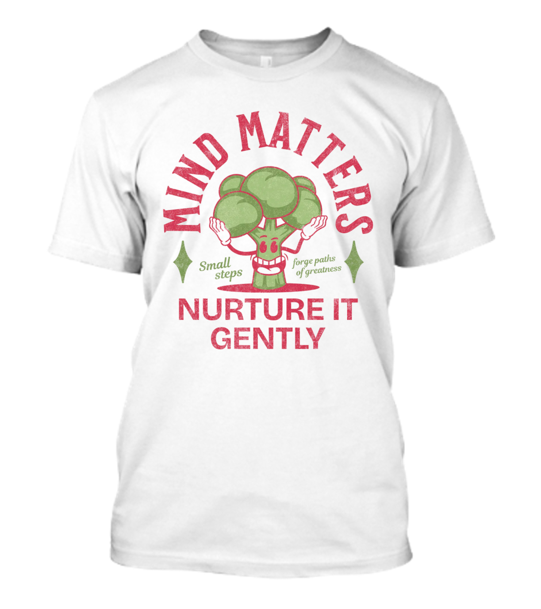 Mind Matters Small Steps Forge Paths Of Greatness Nurture It Gently T-Shirt