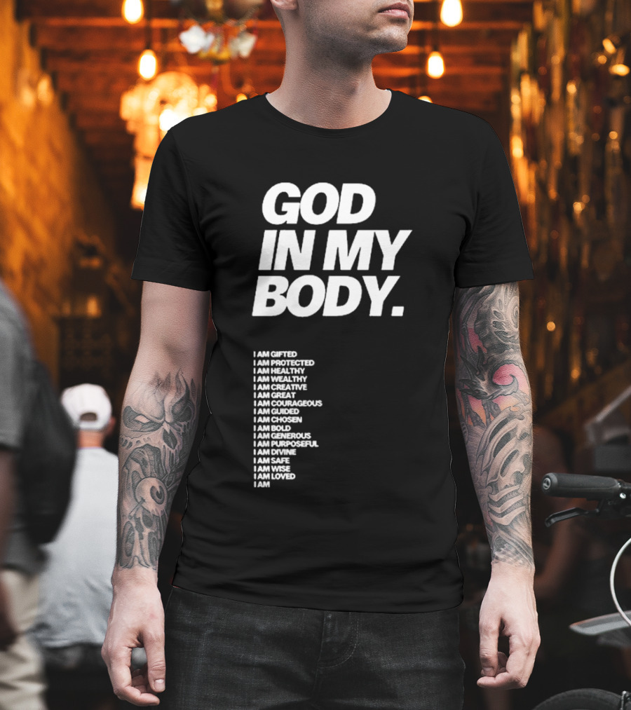 God in My Body I Am Gifted Protected Healthy Creative Great Courageous Guided Chosen Bold Generous Purposeful Divine Safe Wise Loved AJ McQueen T-Shirt