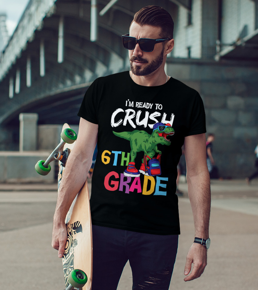 I'm Ready To Crush 6th Grade Dinosaur With Backpack And Sunglasses T-Shirt