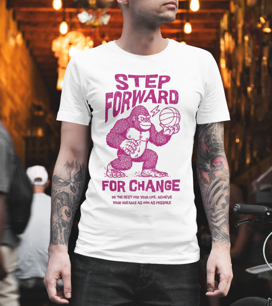STEP FORWARD FOR CHANGE Basketball Gorilla Motivational T-Shirt