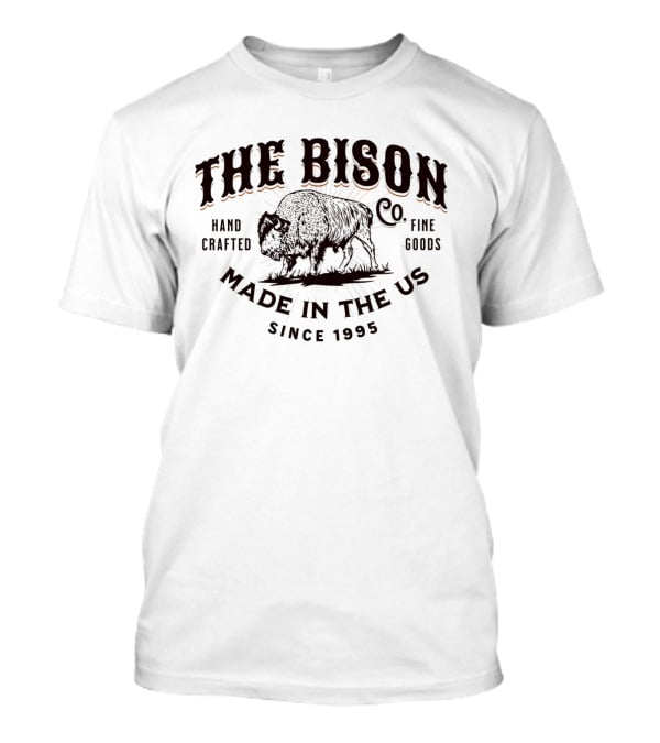 The Bison Co. Handcrafted Fine Goods Made In The US Since 1995 T-Shirt
