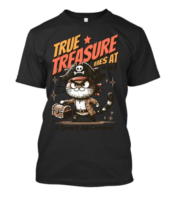 TRUE TREASURE LIES AT THE END OF A CraZY Adventure T-Shirt