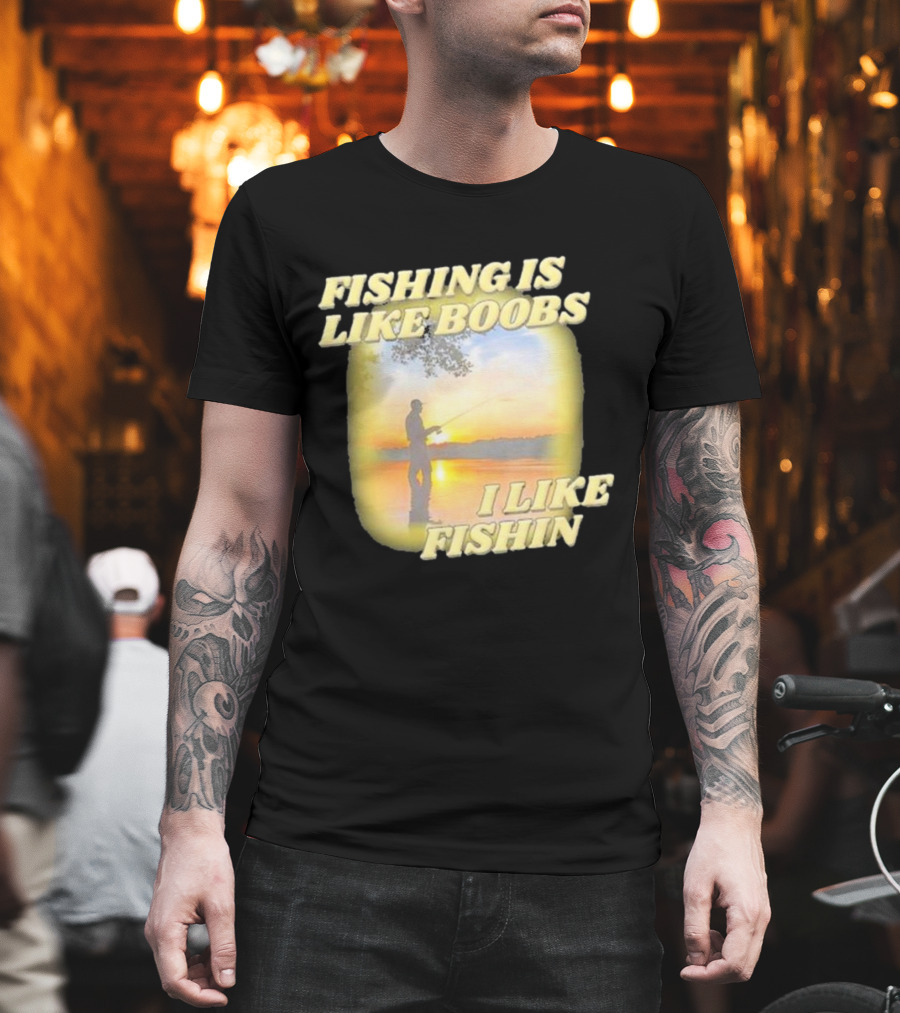 Fishing Is Like Boobs I Like Fishin Sunset T-Shirt