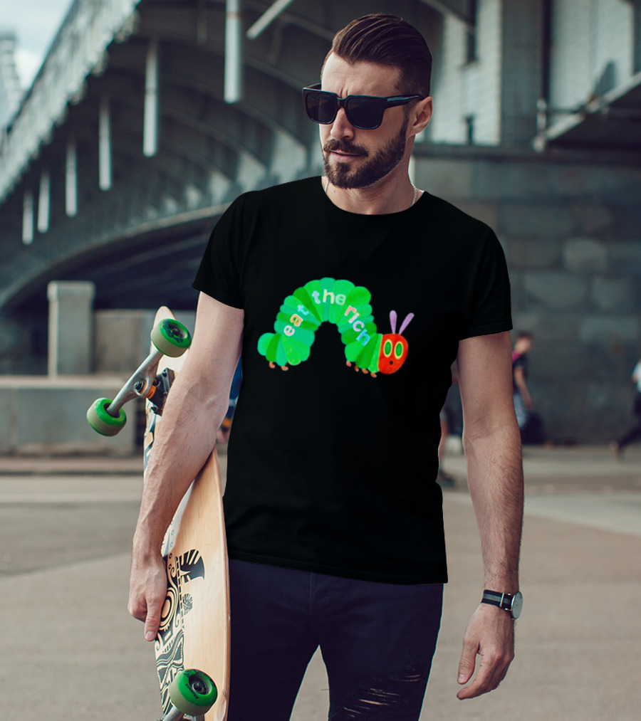 The Very Hungry Caterpillar Eat The Rich T-Shirt