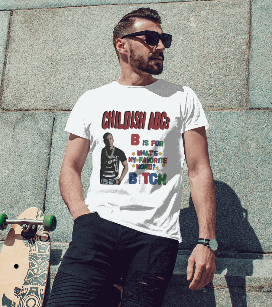 Childish ABCs B Is For What's My Favorite Word Bitch With Iconic Rapper T-Shirt