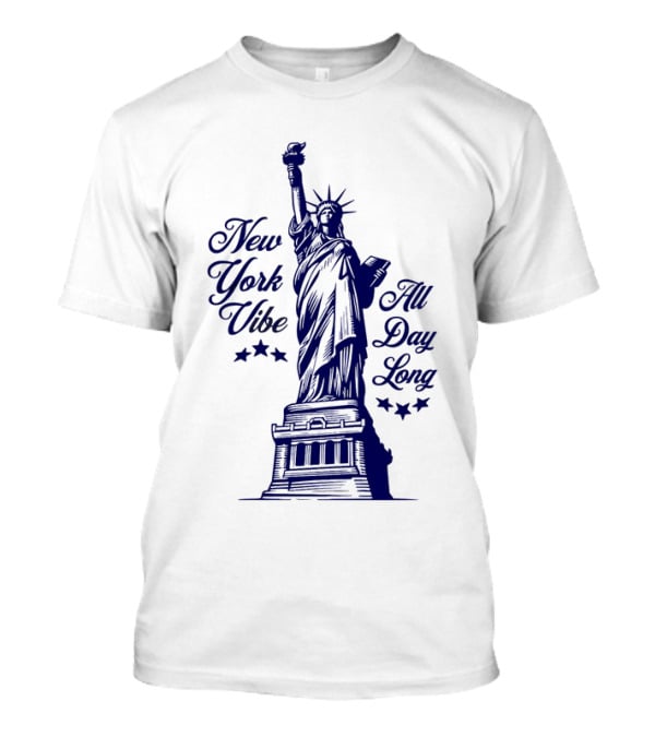 New York Vibe Statue Of Liberty All Day Long T-Shirt