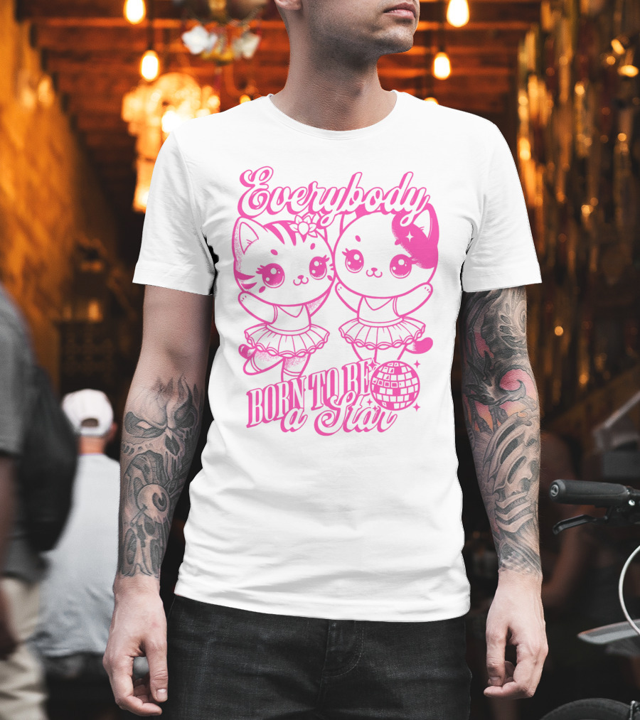Everybody Born To Be A Star Ballerina Cats T-Shirt