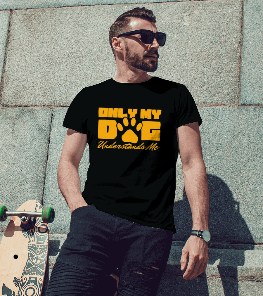 Only My Dog Understands Me Typography T-Shirt