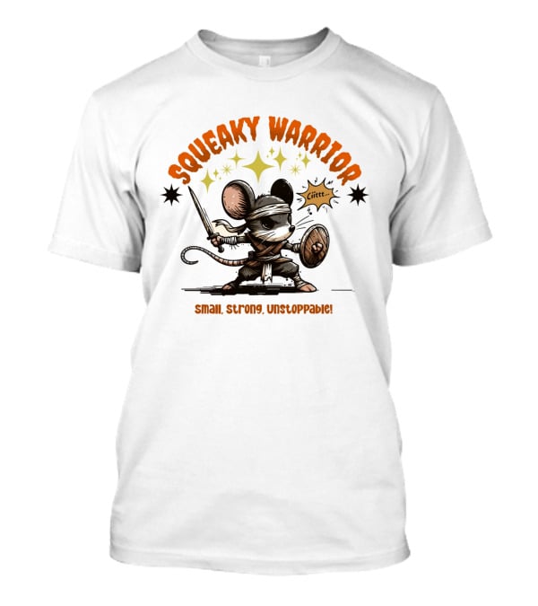 Squeaky Warrior Small Strong Unstoppable Ciiitt T-Shirt
