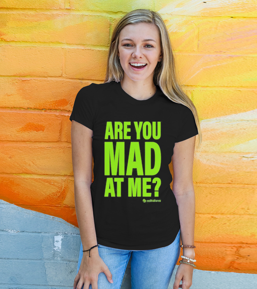 Are You Mad At Me ADHD Love T-Shirt