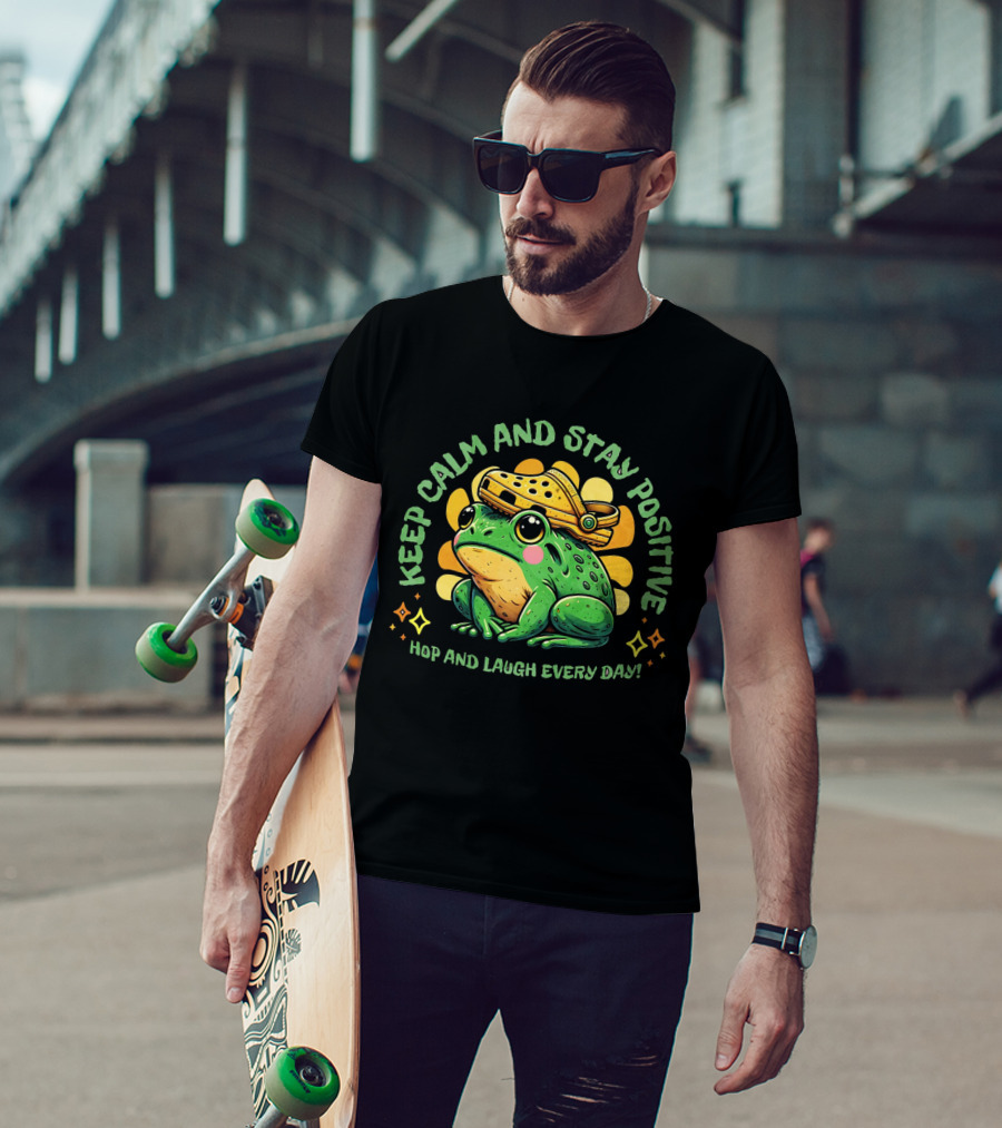 Keep Calm And Stay Positive Hop And Laugh Every Day Funny Frog Motivation T-Shirt