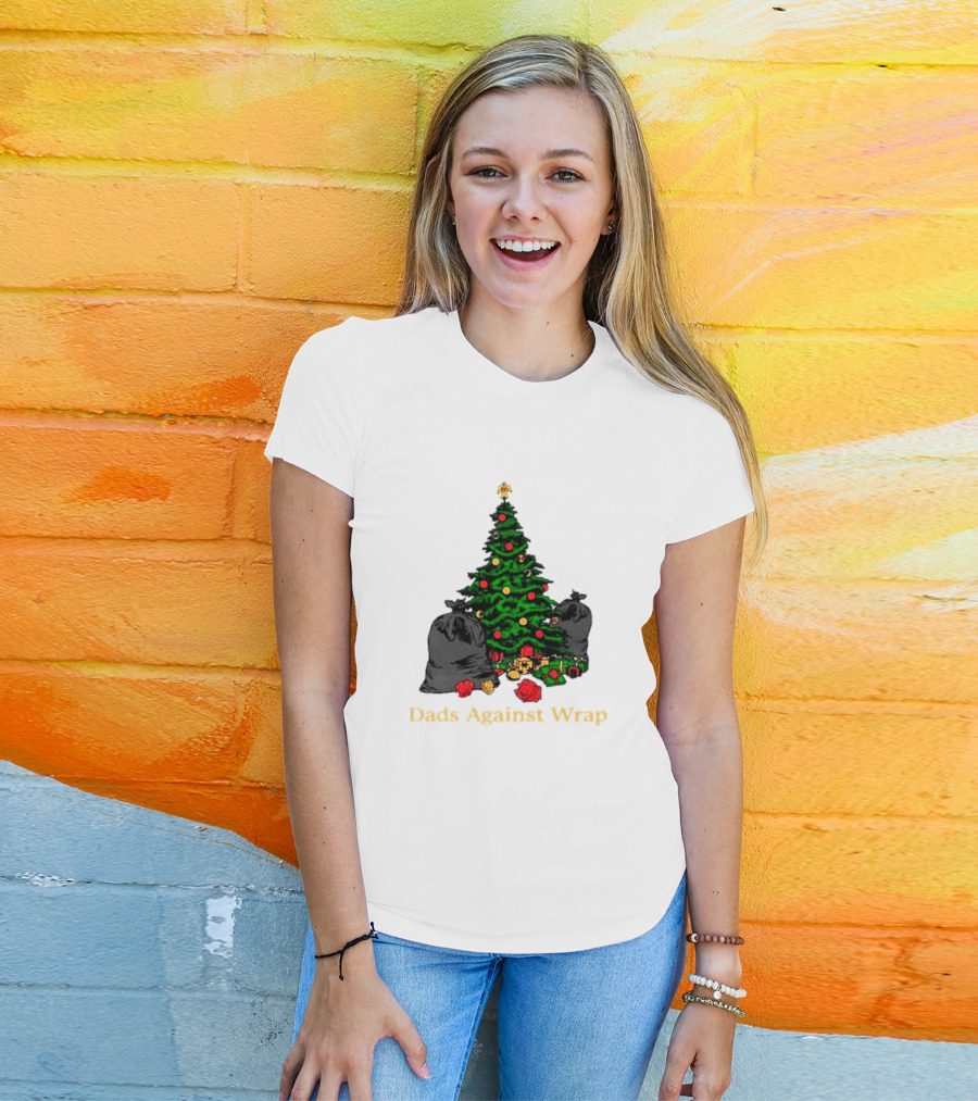 Dads Against Wrap Christmas Tree Bags And Gifts T-Shirt