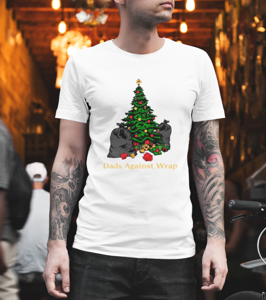 Dads Against Wrap Christmas Tree Bags And Gifts T-Shirt