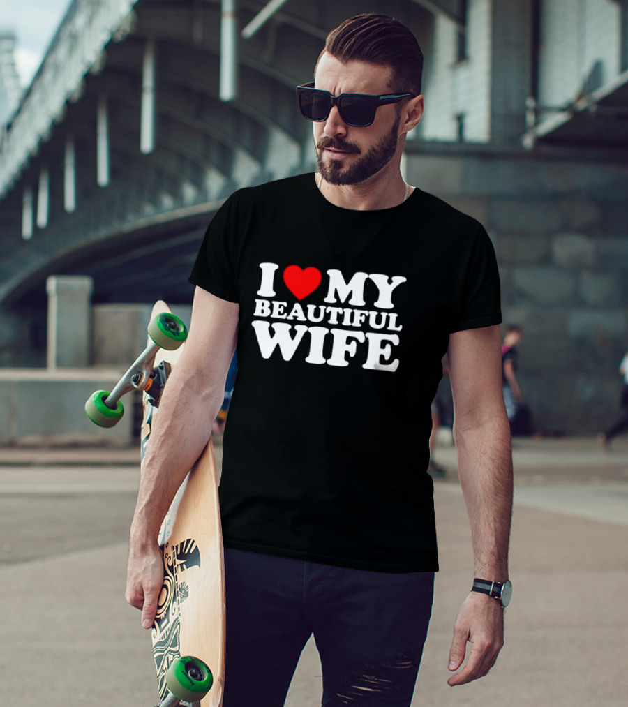 I Love My Beautiful Wife T-Shirt
