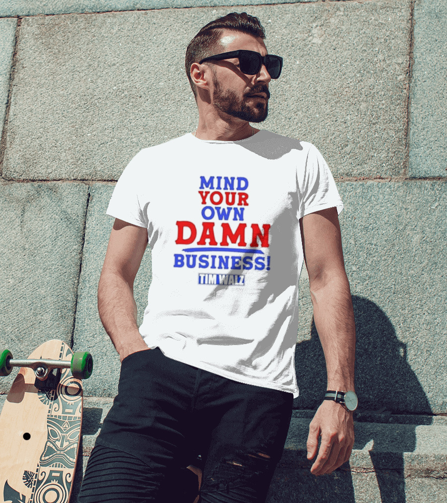 Mind Your Own Damn Business Tim Walz VP T-Shirt