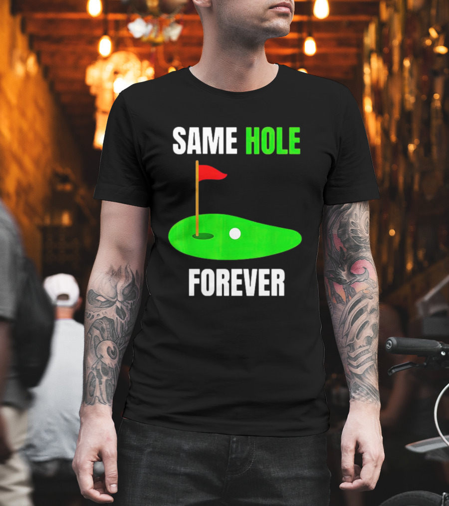 SAME HOLE FOREVER GOLF FLAG PUTTING GREEN T-Shirt