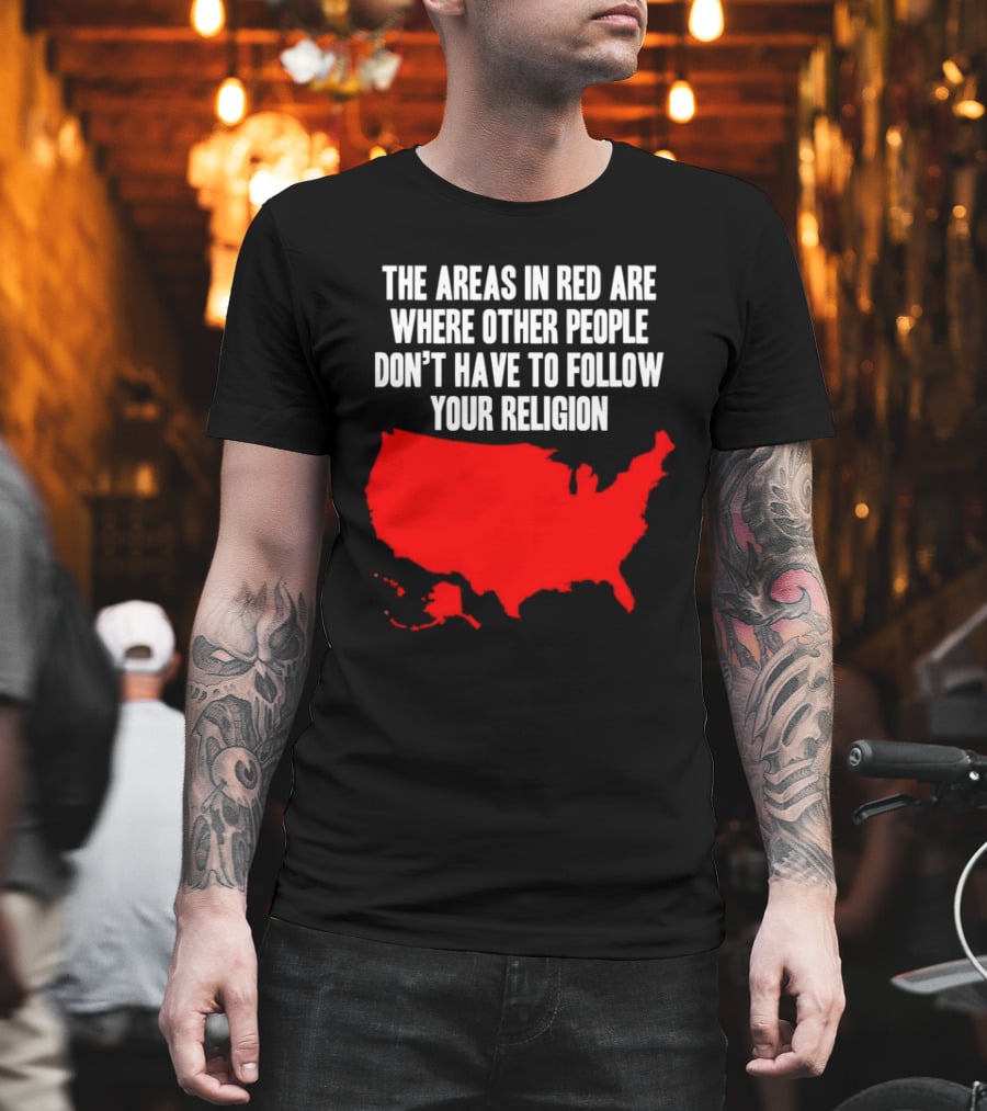 The Areas in Red Are Where Other People Don’t Have to Follow Your Religion Map USA T-Shirt