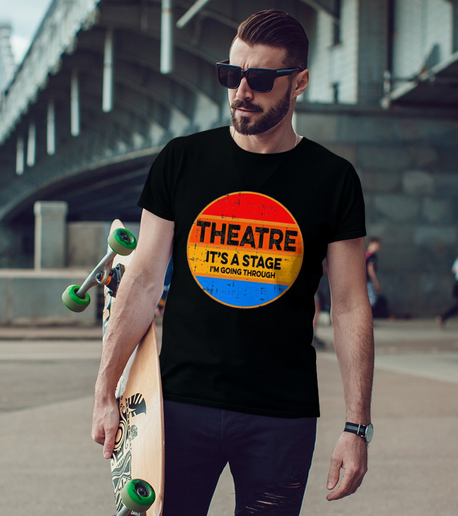 Theatre It's A Stage I'm Going Through Vintage Retro Circle T-Shirt