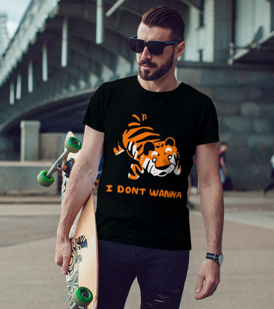 Tiger I Don’t Wanna T-Shirt