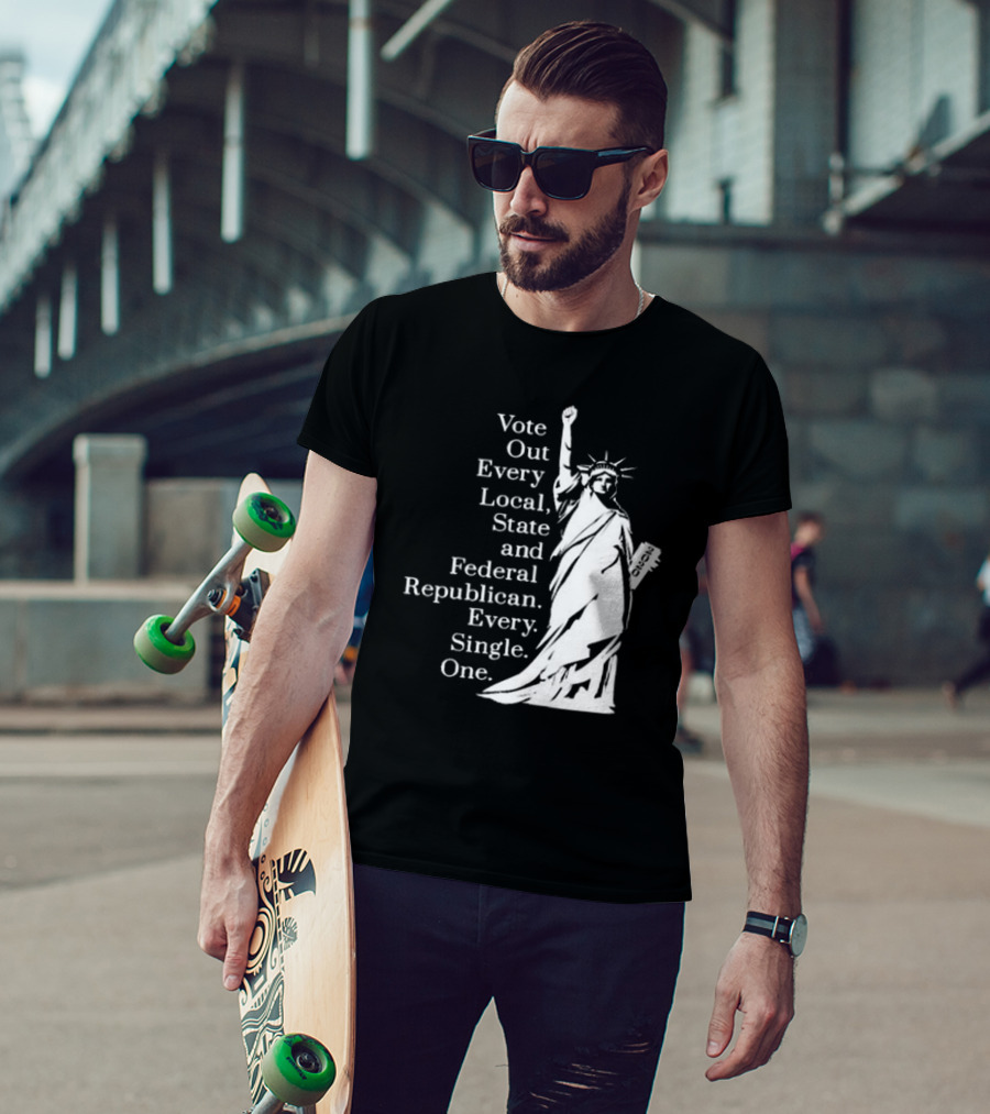 Vote Out Every Local State And Federal Republican Liberty Statue T-Shirt