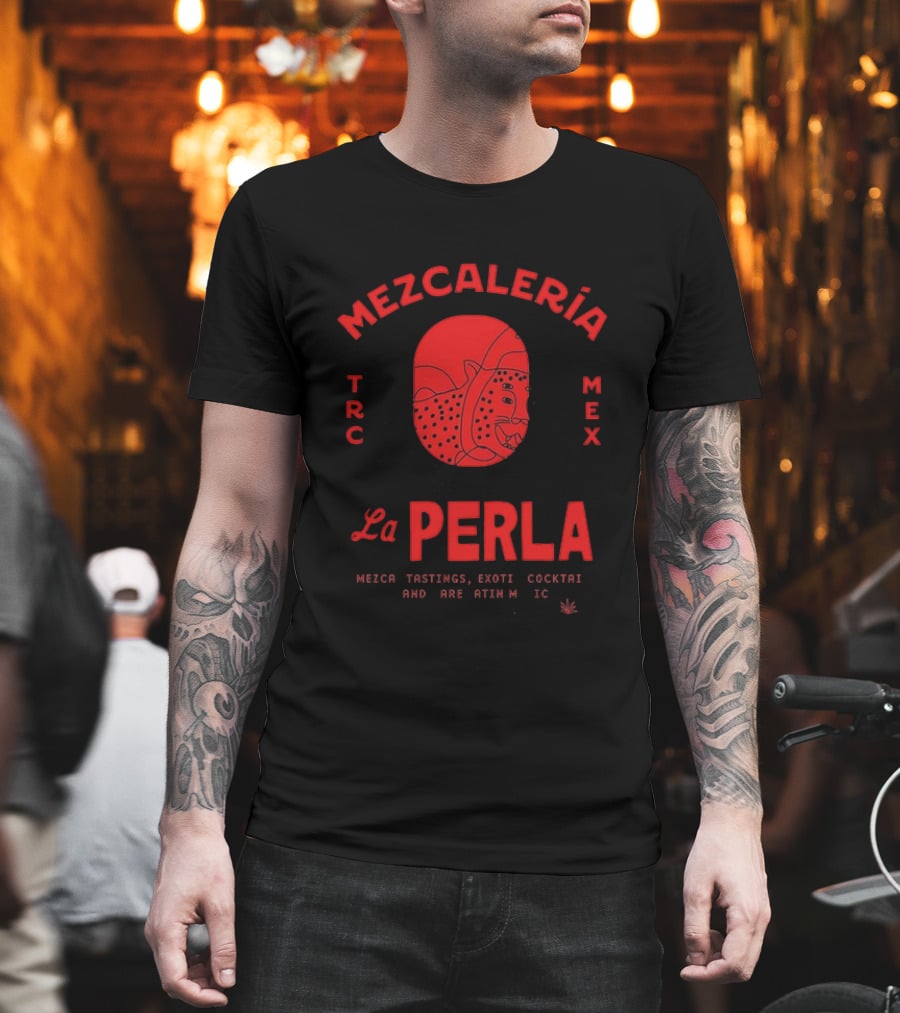 Mezcaleria La Perla TRC MEX Mezcal Tastings Exotic Cocktails Rare Latin Music Coahuila Mexico T-Shirt