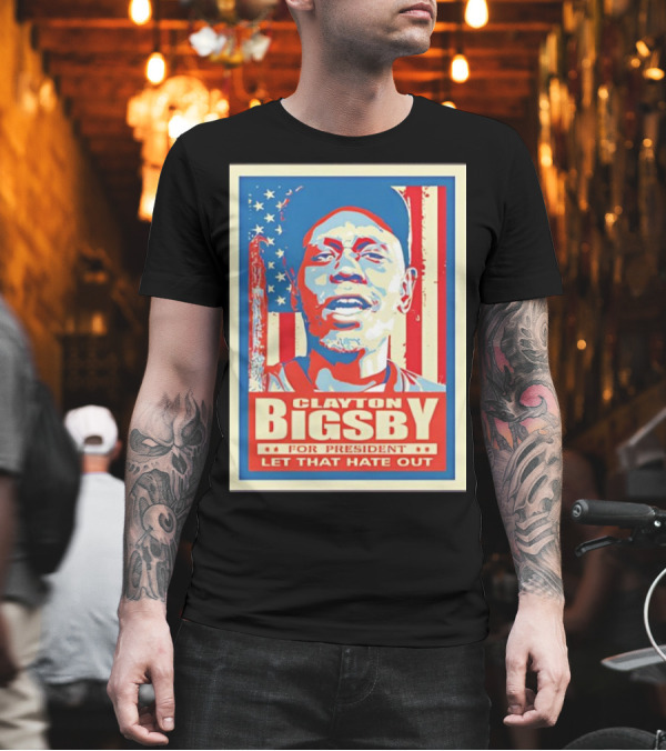 Clayton Bigsby For President Let That Hate Out Hope-Style T-Shirt Clayton Bigsby For President Let That Hate Out Hope-Style T-Shirt
