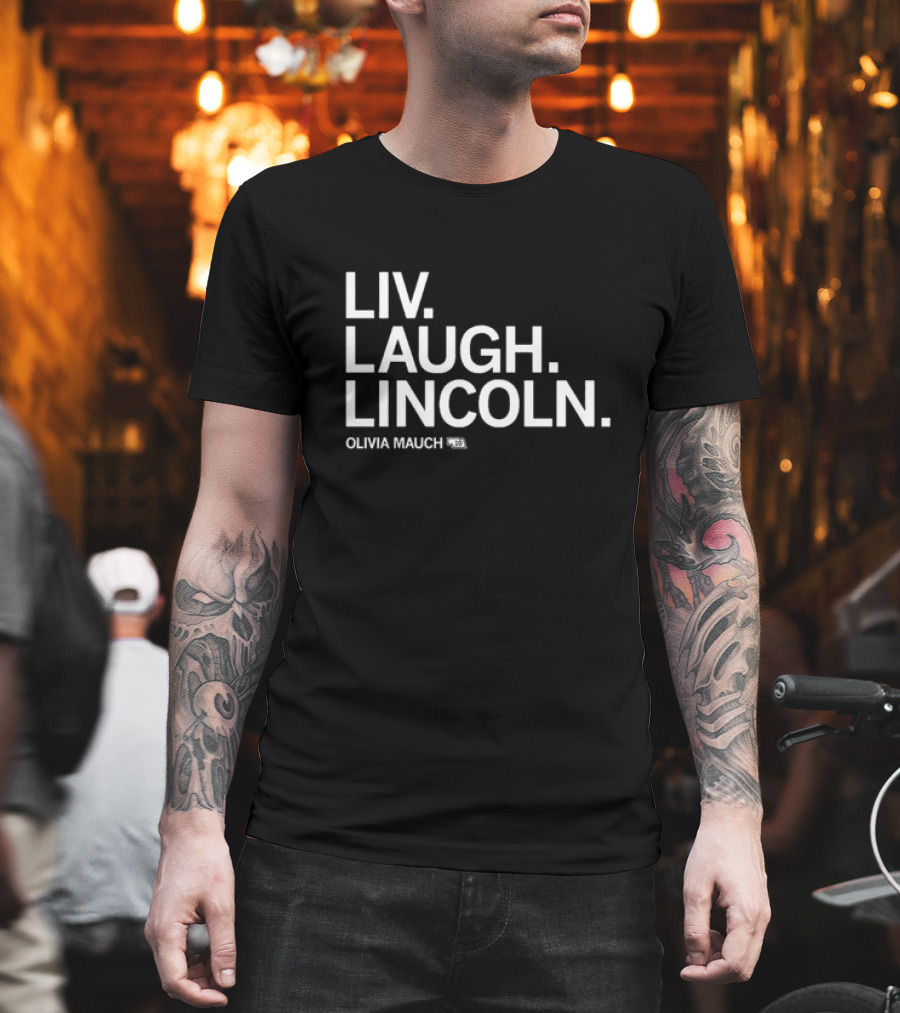 Liv Laugh Lincoln Olivia Mauch T-Shirt