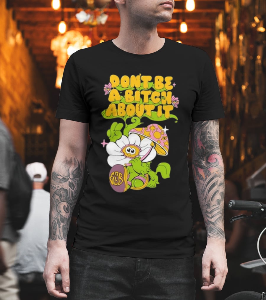 Eazybaked D.B.A.B.A.I. Don’t Be A Bitch About It Flower and Mushroom T-Shirt