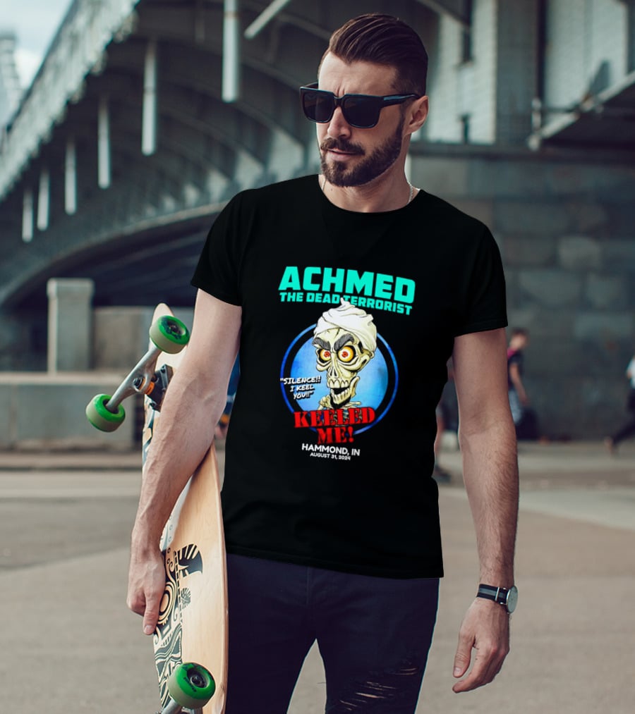 Achmed The Dead Terrorist Silence I Keel You Keeled ME Hammond IN August 31 T-Shirt