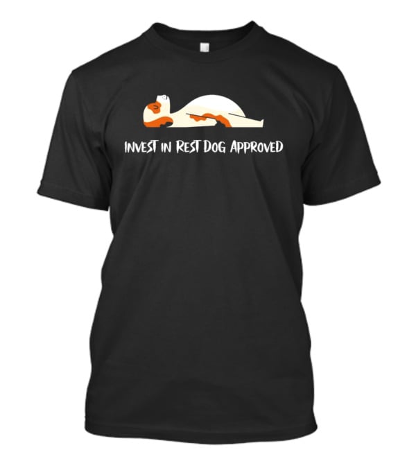 Invest In Rest Dog Approved Comfort Prioritized Cozy Canine Relaxation T-Shirt