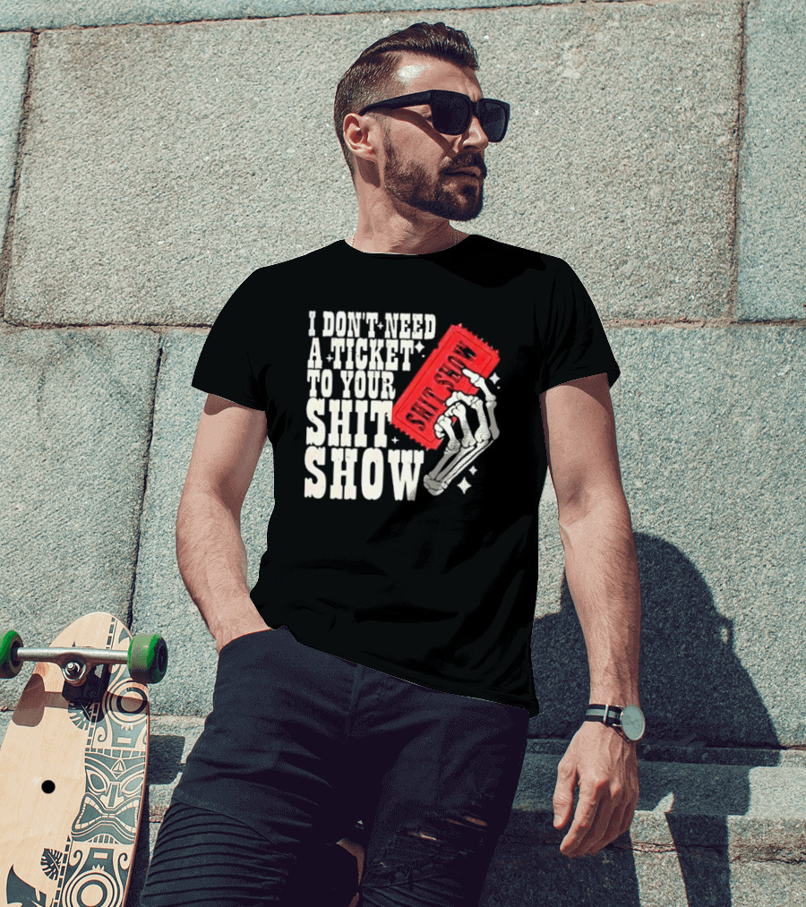 Koe Wetzel I Don’t Need A Ticket To Your Shit Show Skeleton Hand With Ticket T-Shirt