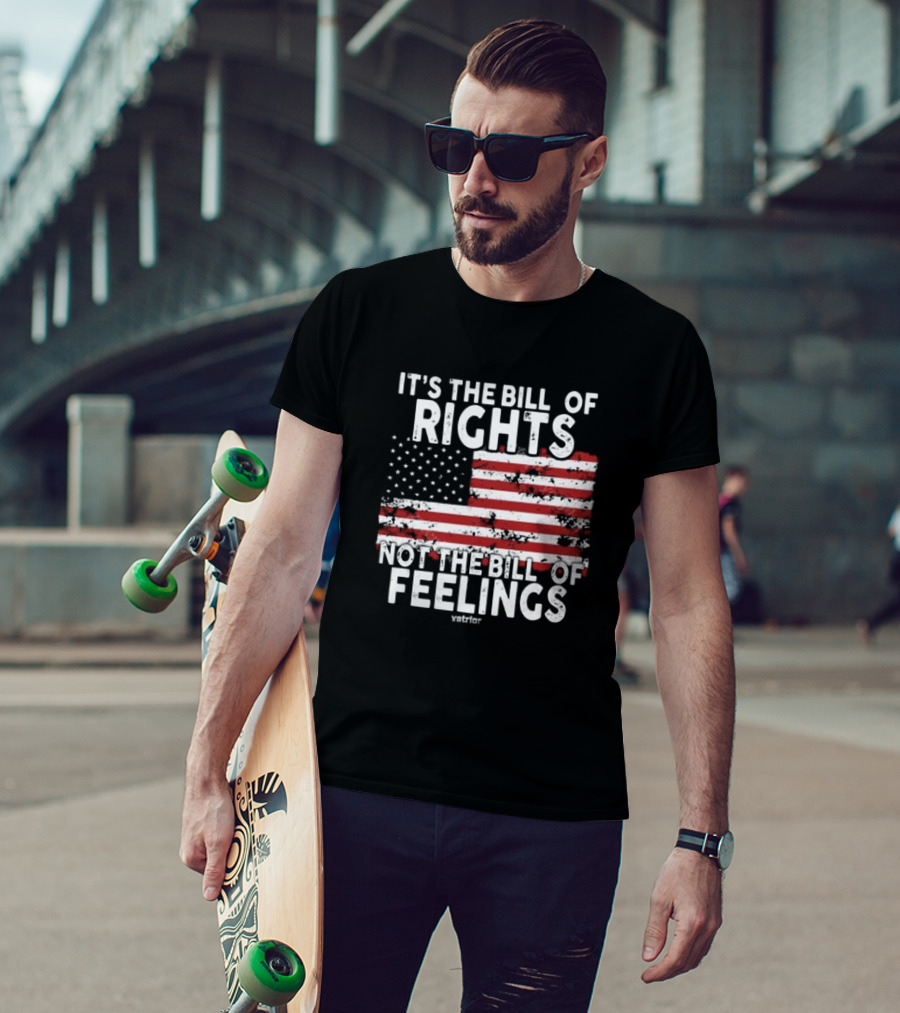 It’s The Bill Of Rights Not The Bill Of Feelings Veteran American Flag T-Shirt
