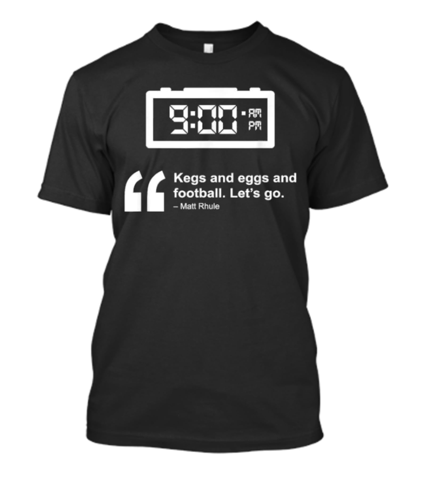9:00 AM Kegs And Eggs And Football Let's Go Matt Rhule T-Shirt