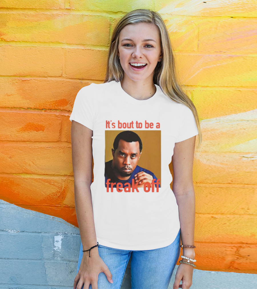 It's Bout To Be A Freak Off Diddy Face T-Shirt