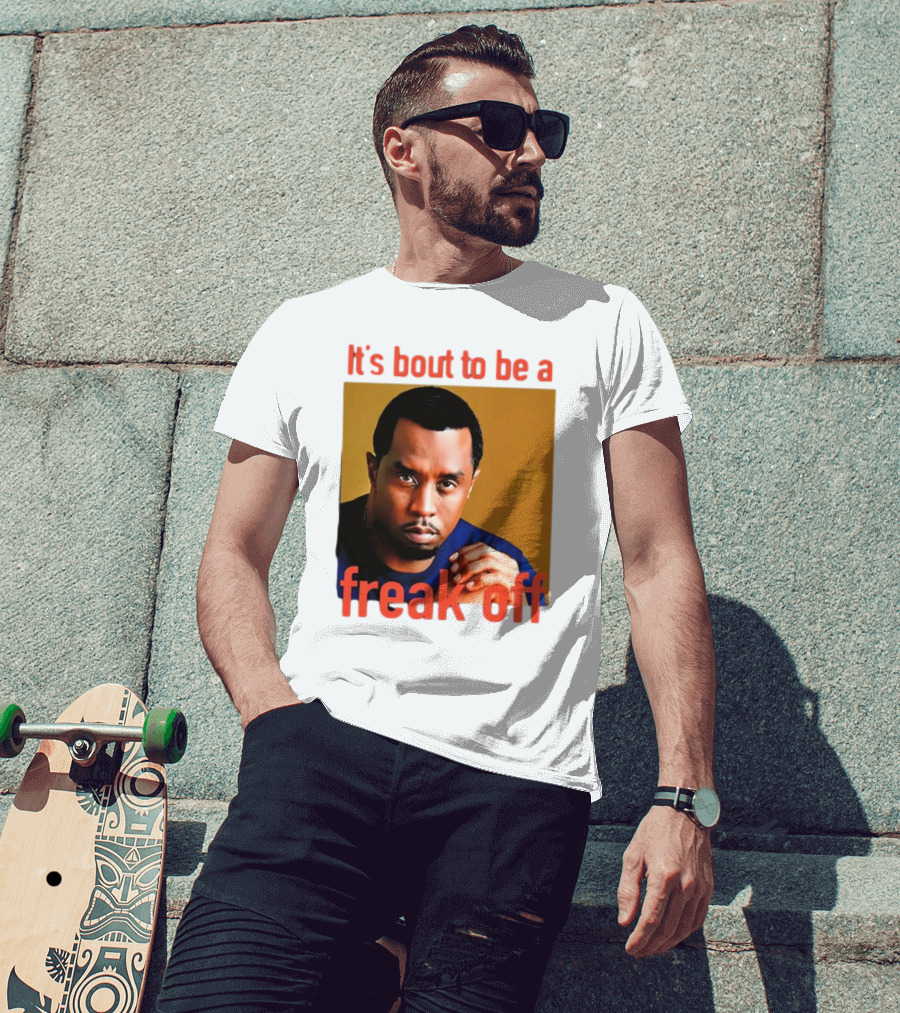 It's Bout To Be A Freak Off Diddy Face T-Shirt