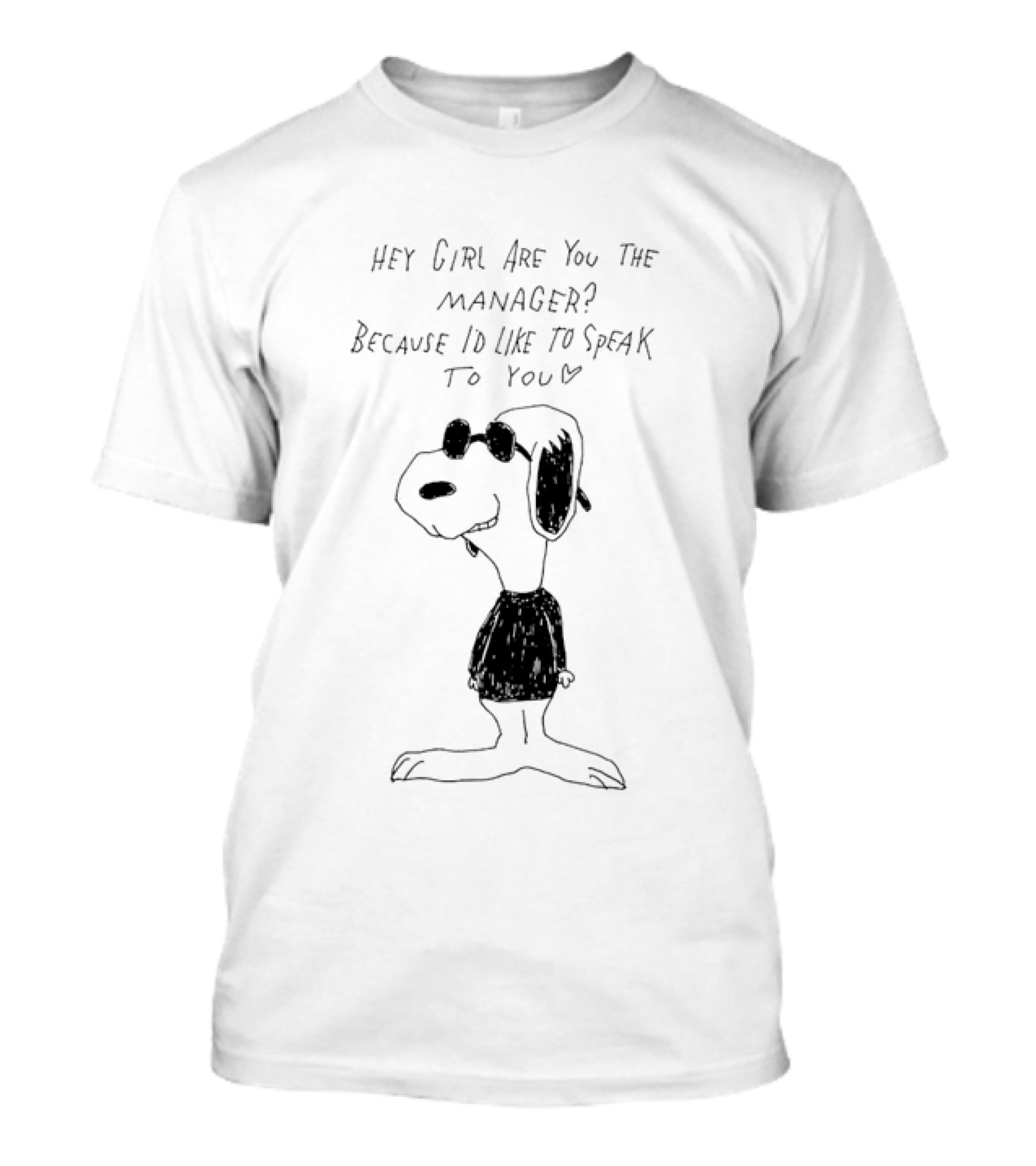 Snoopy Hey Girl Are You The Manager Because I'd Like To Speak To You T-Shirt