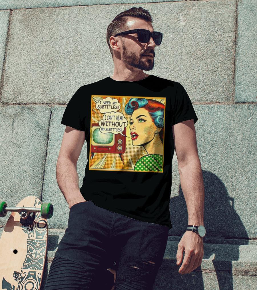 I Need My Subtitles I Can't Hear Without My Subtitles Retro Pop T-Shirt