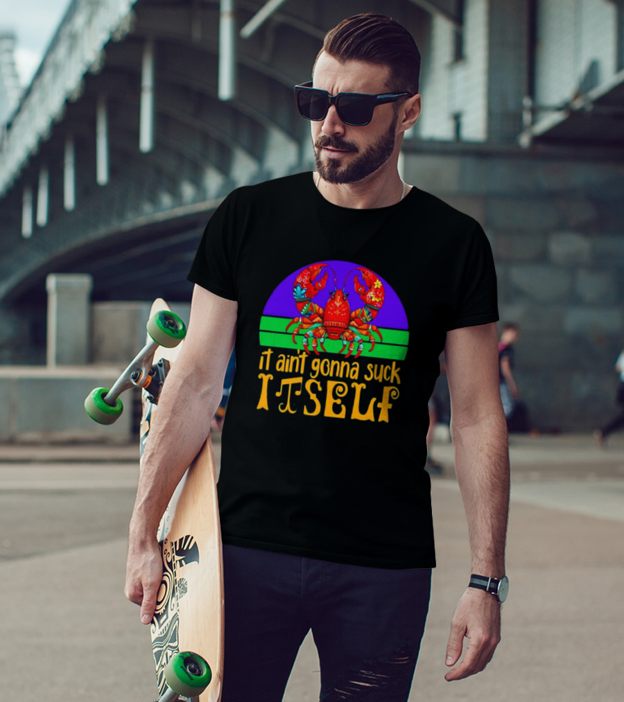Crawfish Mardi Gras It Ain't Gonna Suck Itself T-Shirt
