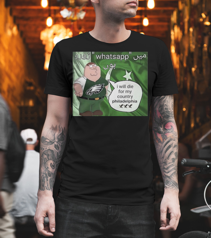 Peter Griffin Philadelphia Eagles I Will Die for My Country Pakistan Flag WhatsApp T-Shirt